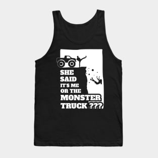 She Said Its Me Or Monster Truck? Funny gift design! Tank Top